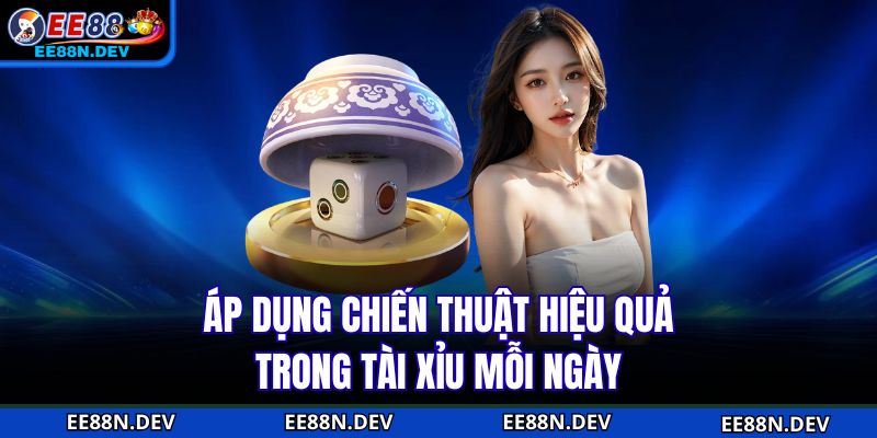Áp dụng chiến thuật hiệu quả trong Tài xỉu mỗi ngày
