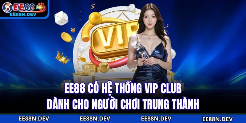 EE88 có hệ thống VIP Club dành cho người chơi trung thành