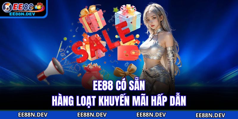 EE88 có sẵn hàng loạt khuyến mãi hấp dẫn