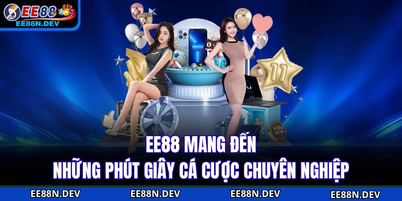 EE88 mang đến những phút giây cá cược chuyên nghiệp