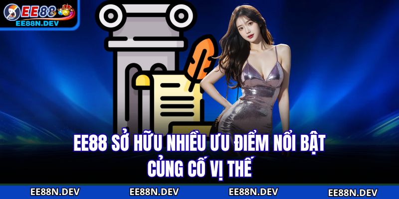 EE88 sở hữu nhiều ưu điểm nổi bật củng cố vị thế