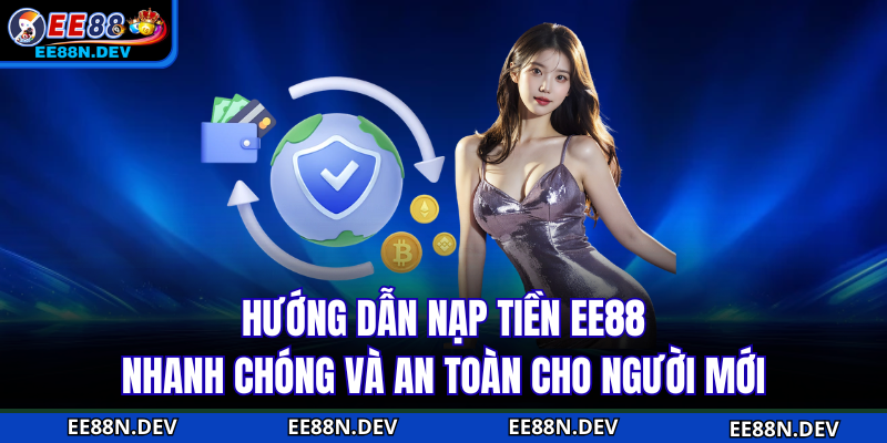 Hướng dẫn nạp tiền EE88 nhanh chóng và an toàn cho người mới