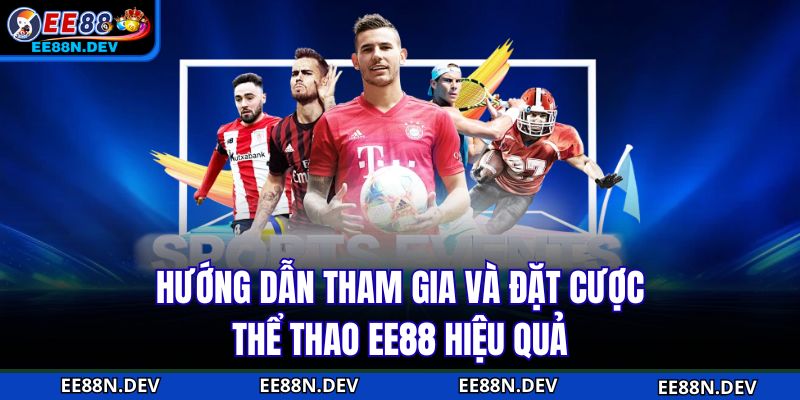 Hướng dẫn tham gia và đặt cược thể thao EE88 hiệu quả
