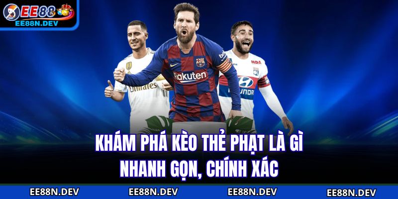 Khám phá kèo thẻ phạt là gì nhanh gọn, chính xác