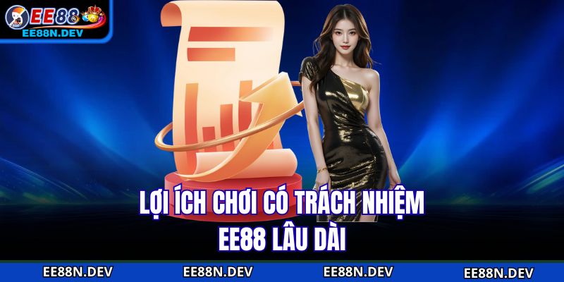 Lợi ích chơi có trách nhiệm EE88 lâu dài