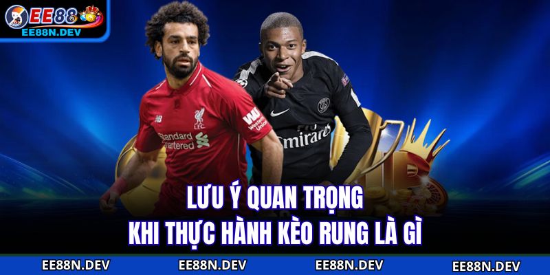 Lưu ý quan trọng khi thực hành kèo rung là gì