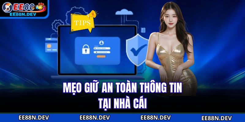 Mẹo giữ an toàn thông tin tại nhà cái