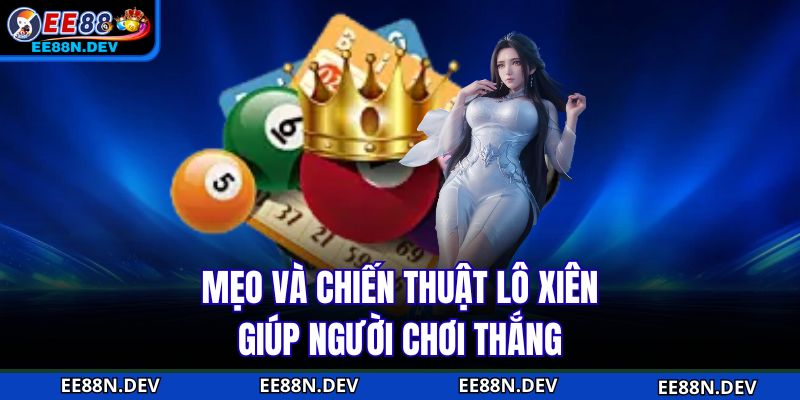 Mẹo và chiến thuật lô xiên giúp người chơi thắng