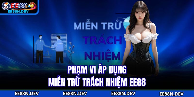 Phạm vi áp dụng miễn trừ trách nhiệm EE88