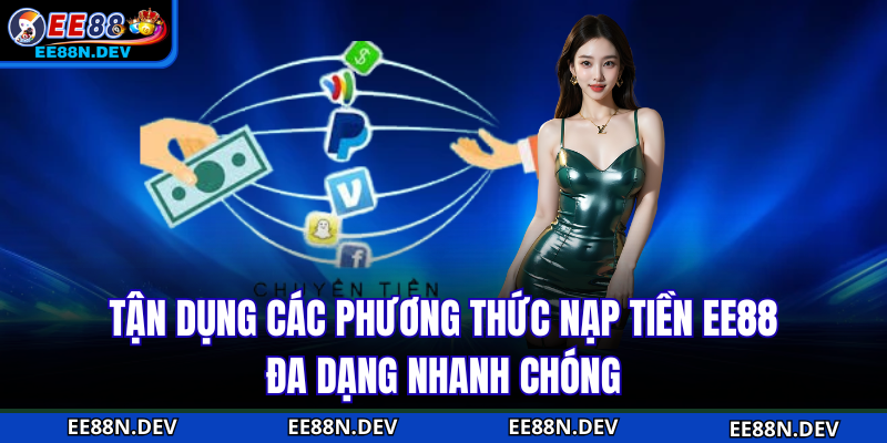 Tận dụng các phương thức nạp tiền EE88 đa dạng nhanh chóng