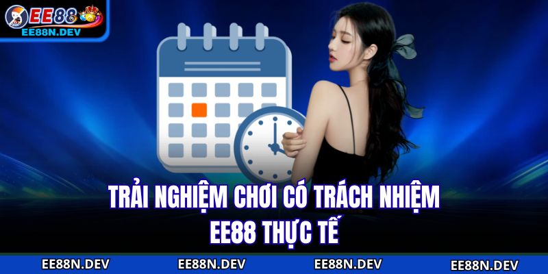 Trải nghiệm chơi có trách nhiệm EE88 thực tế