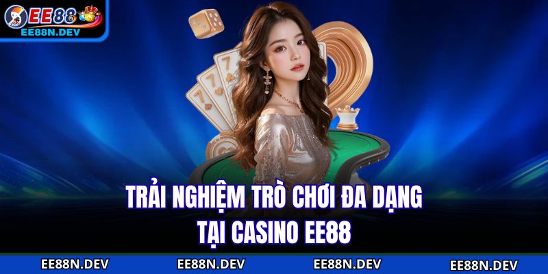 Trải nghiệm trò chơi đa dạng tại Casino EE88