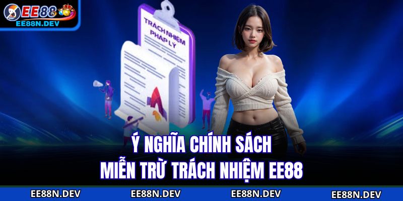 Ý nghĩa chính sách miễn trừ trách nhiệm EE88