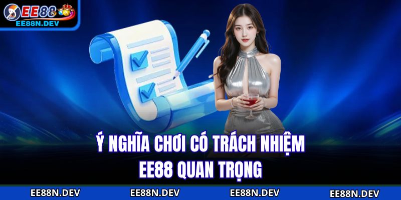 Ý nghĩa chơi có trách nhiệm EE88 quan trọng