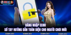 Đăng Nhập EE88 - Sổ Tay Hướng Dẫn Toàn Diện Cho Người Chơi Mới