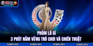 Phỏm Là Gì - 3 Phút Nắm Vững Trò Chơi Và Chiến Thuật 